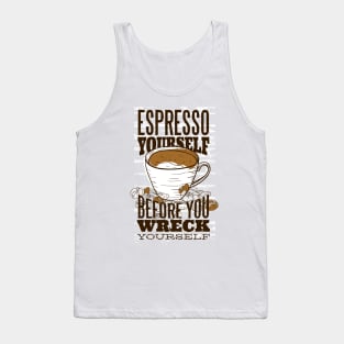 Espresso yourself before you wreck yourself Tank Top